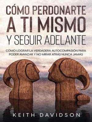 cover image of Cómo Perdonarte a ti Mismo y Seguir Adelante